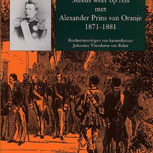 Steeds weer op reis met Alexander Prins van Oranje 1871-1881